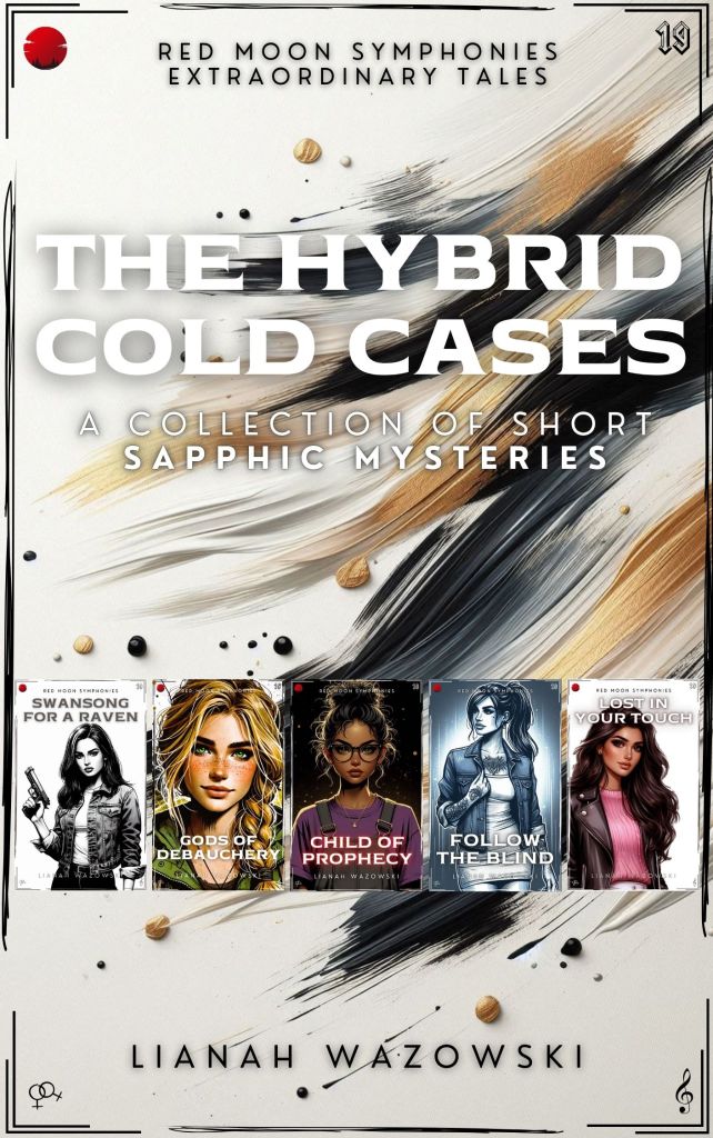 Cover of the book The Hybrid Cold Cases (a collection of sapphic short stories) by Lianah Wazowski